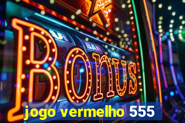 jogo vermelho 555